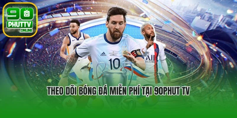 Theo dõi bóng đá miễn phí tại 90phut tv
