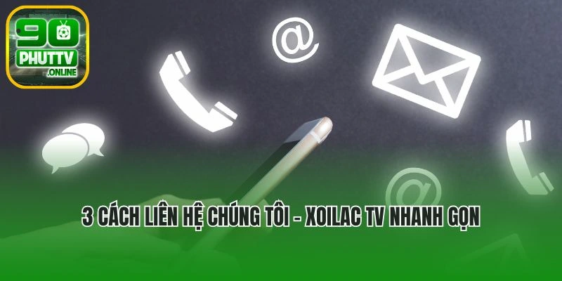 3 cách liên hệ chúng tôi - Xoilac TV nhanh gọn