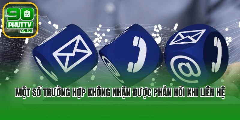 Một số trường hợp không nhận được phản hồi khi liên hệ