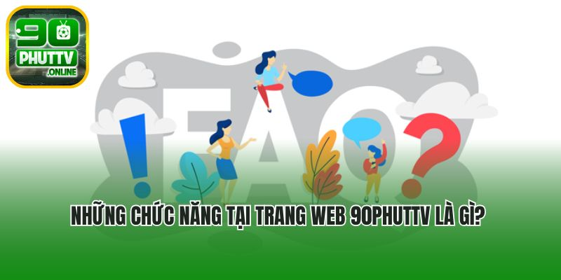Những chức năng tại trang web 90phuttv là gì?