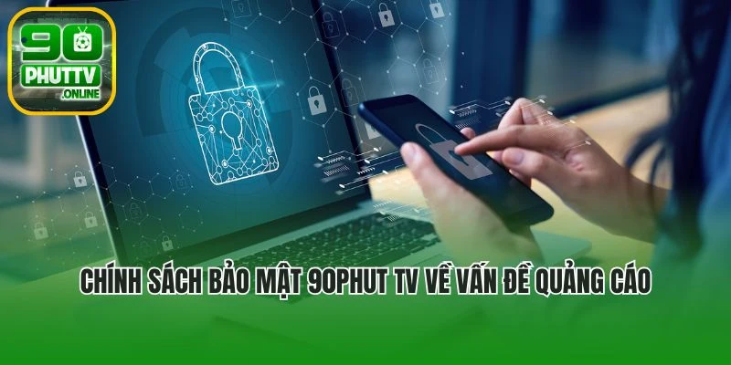 Chính sách bảo mật 90phut tv về vấn đề quảng cáo tại website