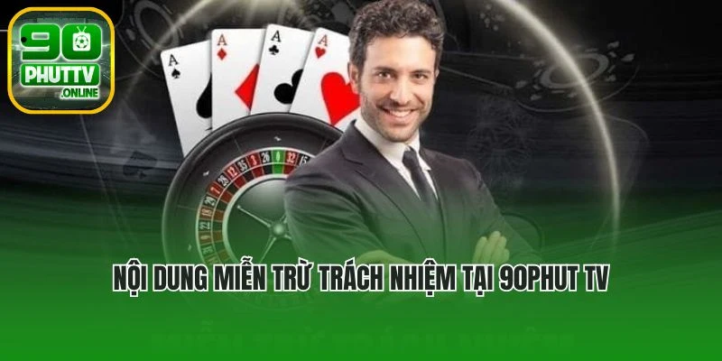 Nội dung miễn trừ trách nhiệm tại 90phut tv