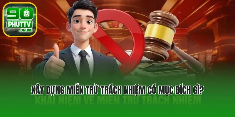 Xây dựng miễn trừ trách nhiệm có mục đích gì?