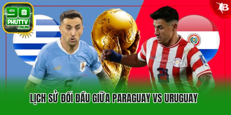 Phong độ gần đây: Uruguay ổn định, Paraguay chật vật