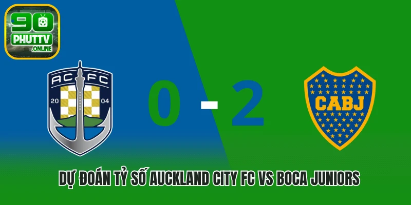Dự đoán tỷ số Auckland City FC vs Boca Juniors