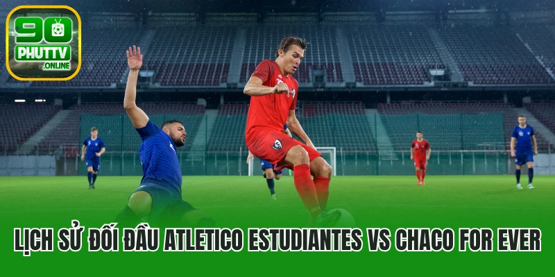 Lịch sử đối đầu Club Atletico Estudiantes vs CA Chaco For Ever