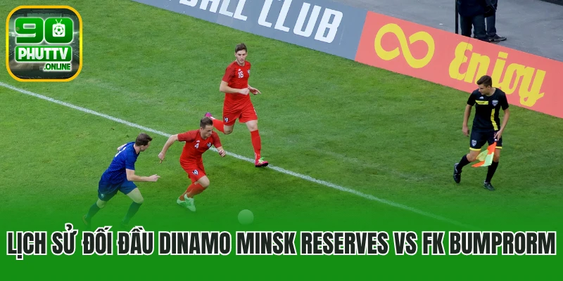 Lịch sử đối đầu Dinamo Minsk Reserves vs FK Bumprorm