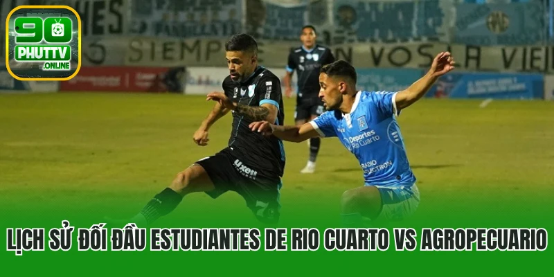 Lịch sử đối đầu Estudiantes de Rio Cuarto vs Agropecuario