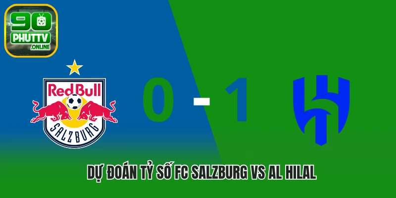 Dự đoán tỷ số FC Salzburg vs Al Hilal