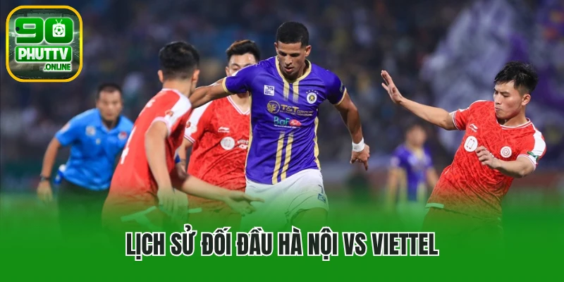 Lịch sử đối đầu Hà Nội vs Viettel