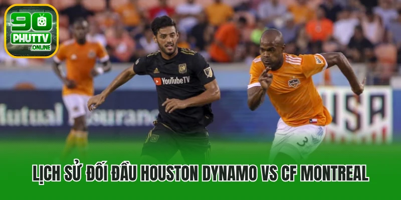 Lịch sử đối đầu Houston Dynamo vs CF Montreal