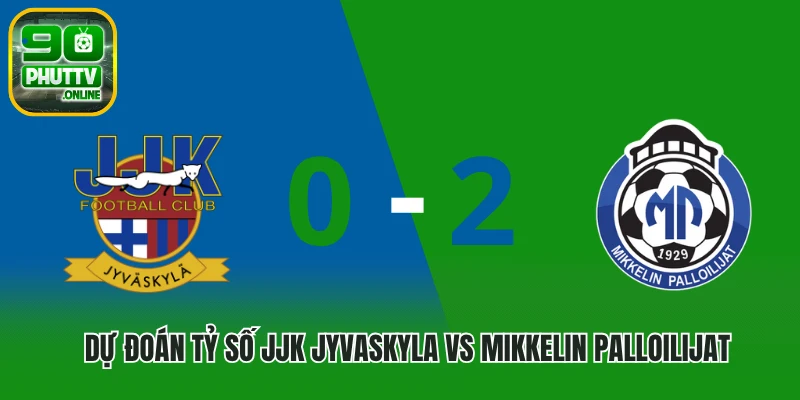 Dự đoán tỷ số JJK Jyvaskyla vs Mikkelin Palloilijat