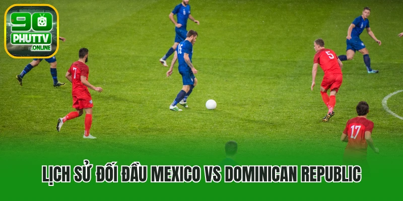 Lịch sử đối đầu Mexico vs Dominican Republic