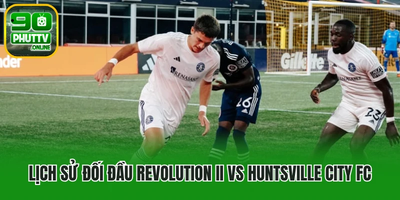 Lịch sử đối đầu New England Revolution II vs Huntsville City FC