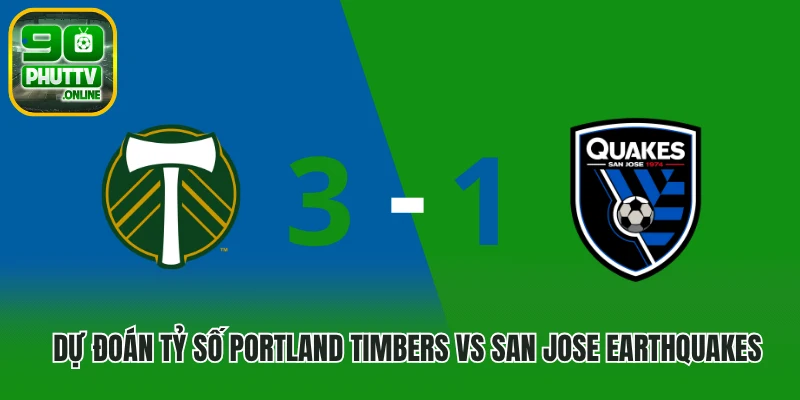 Dự đoán tỷ số Portland Timbers vs San Jose Earthquakes