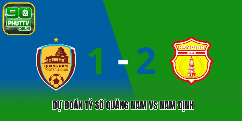 Dự đoán tỷ số Quảng Nam vs Nam Định