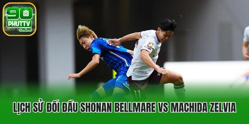 Lịch sử đối đầu Shonan Bellmare vs Machida Zelvia