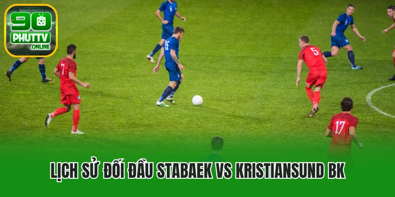 Lịch sử đối đầu Stabaek vs Kristiansund BK
