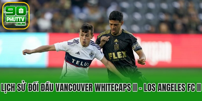 Lịch sử đối đầu Vancouver Whitecaps II vs Los Angeles FC II