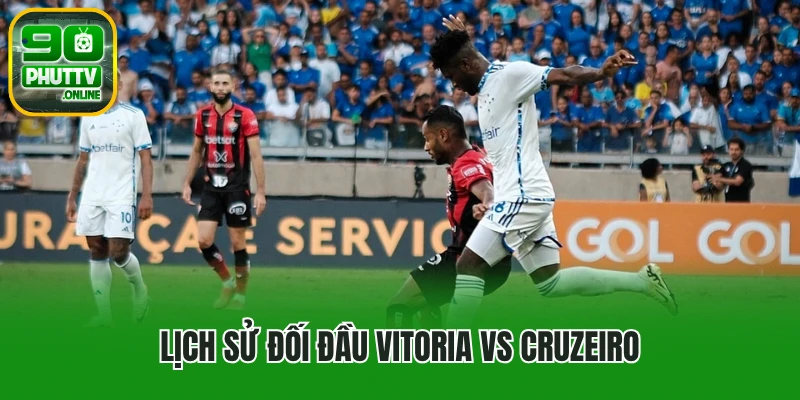 Lịch sử đối đầu Vitoria vs Cruzeiro
