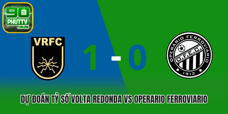 Dự đoán tỷ số Volta Redonda vs Operario Ferroviario