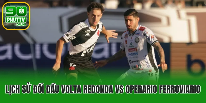 Lịch sử đối đầu Volta Redonda vs Operario Ferroviario